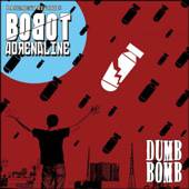 Bobot Adrenaline : Dumb Bomb